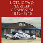 „Lotnictwo na ziemi gdańskiej 1910–1945” – wrażenia po lekturze